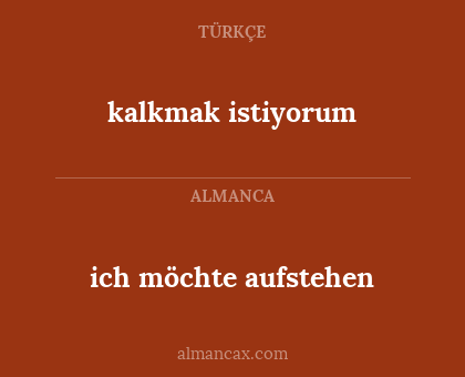 ich möchte aufstehen - kalkmak istiyorum