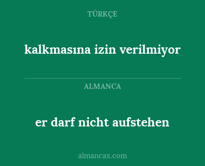 er darf nicht aufstehen - kalkmasına izin verilmiyor