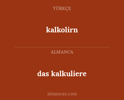 das kalkuliere - kalkolirn
