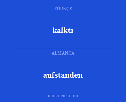 aufstanden - kalktı
