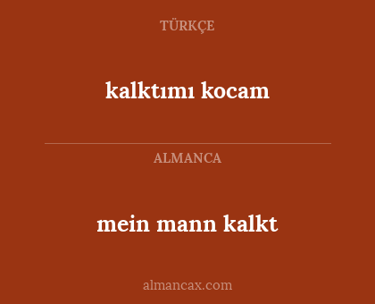 mein mann kalkt - kalktımı kocam