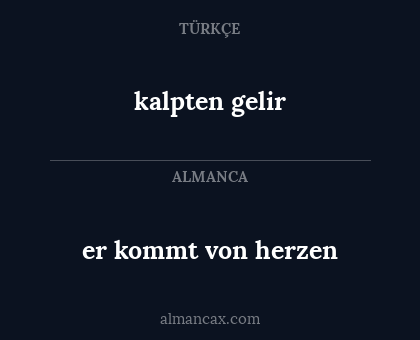 kalpten gelir - er kommt von herzen