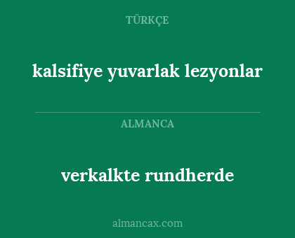 verkalkte rundherde - kalsifiye yuvarlak lezyonlar