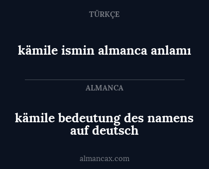 kämile bedeutung des namens auf deutsch - kämile ismin almanca anlamı