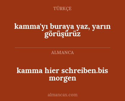 kamma'yı buraya yaz, yarın görüşürüz - kamma hier schreiben.bis morgen