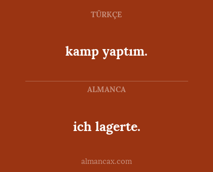 ich lagerte. - kamp yaptım.