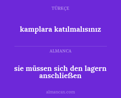 kamplara katılmalısınız - sie müssen sich den lagern anschließen