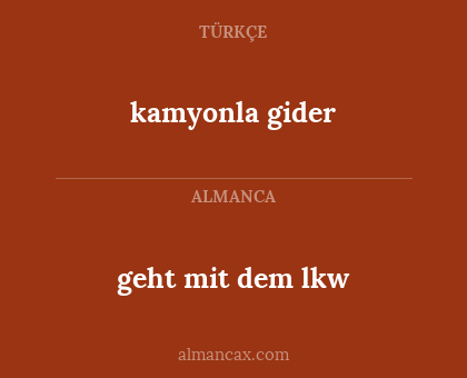 kamyonla gider - geht mit dem lkw