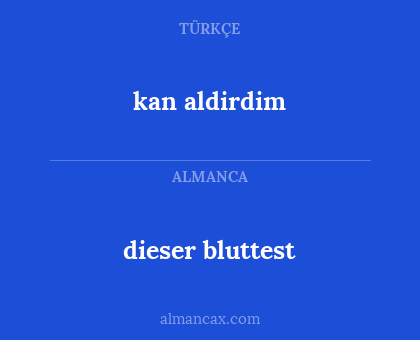 dieser bluttest - kan aldirdim