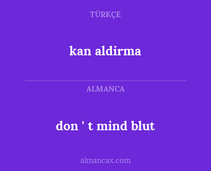 kan aldirma - don ' t mind blut