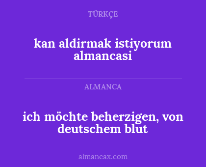 ich möchte beherzigen, von deutschem blut - kan aldirmak istiyorum almancasi