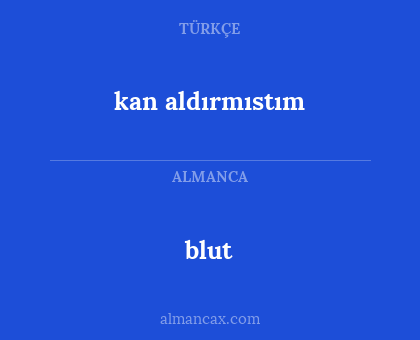 kan aldırmıstım - blut
