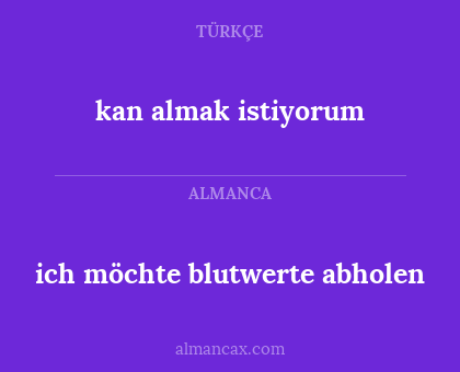 kan almak istiyorum - ich möchte blutwerte abholen