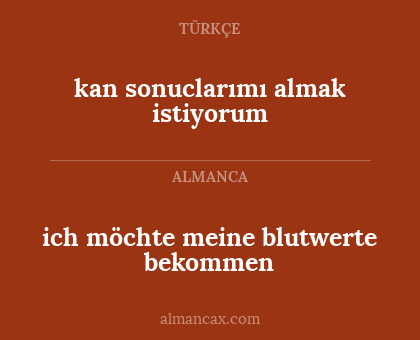 ich möchte meine blutwerte bekommen - kan sonuclarımı almak istiyorum