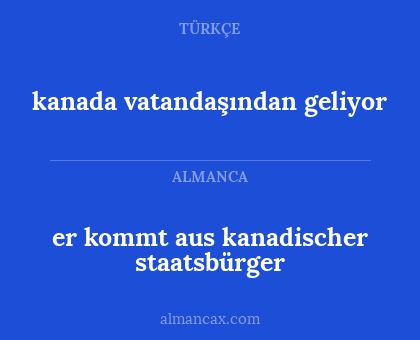 er kommt aus kanadischer staatsbürger - kanada vatandaşından geliyor
