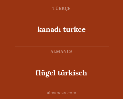 flügel türkisch - kanadı turkce