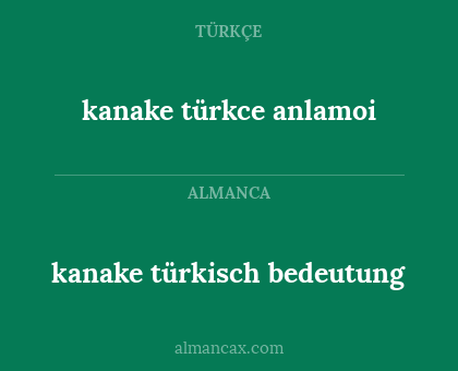kanake türkce anlamoi - kanake türkisch bedeutung