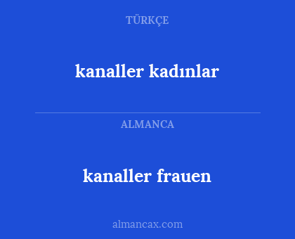 kanaller kadınlar - kanaller frauen