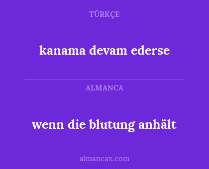 wenn die blutung anhält - kanama devam ederse