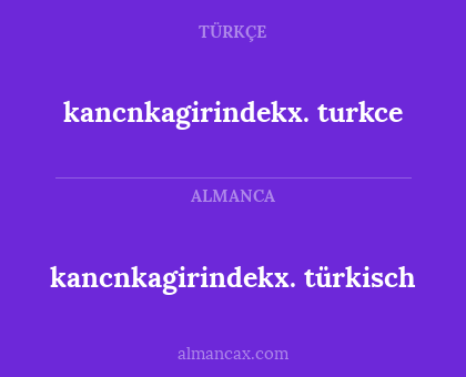 kancnkagirindekx. turkce - kancnkagirindekx. türkisch