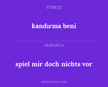 spiel mir doch nichts vor - kandırma beni
