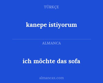 ich möchte das sofa - kanepe istiyorum
