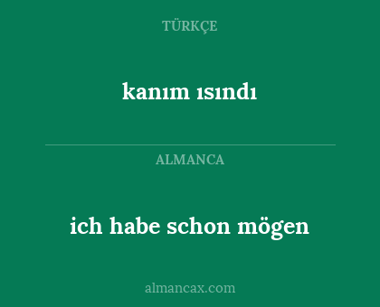 kanım ısındı - ich habe schon mögen