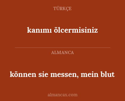 kanımı ölcermisiniz - können sie messen, mein blut