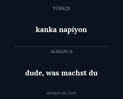 dude, was machst du - kanka napiyon