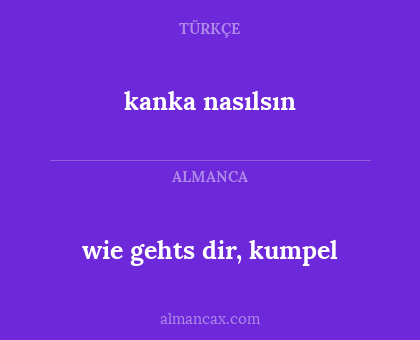 kanka nasılsın - wie gehts dir, kumpel