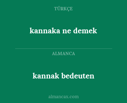kannak bedeuten - kannaka ne demek