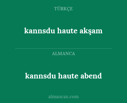 kannsdu haute abend - kannsdu haute akşam