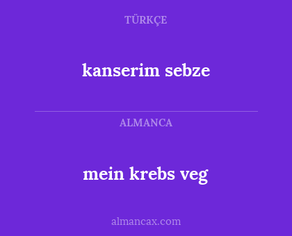 mein krebs veg - kanserim sebze