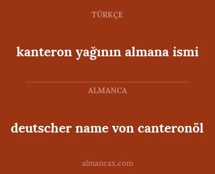 kanteron yağının almana ismi - deutscher name von canteronöl