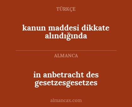 in anbetracht des gesetzesgesetzes - kanun maddesi dikkate alındığında