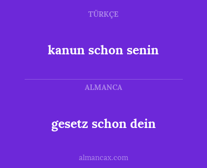 gesetz schon dein - kanun schon senin