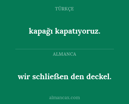 wir schließen den deckel. - kapağı kapatıyoruz.