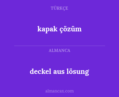 kapak çözüm - deckel aus lösung