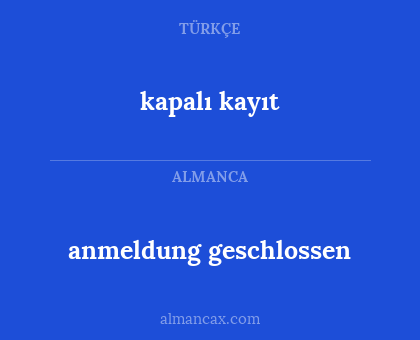anmeldung geschlossen - kapalı kayıt