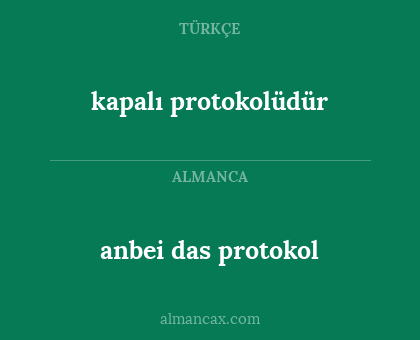 anbei das protokol - kapalı protokolüdür