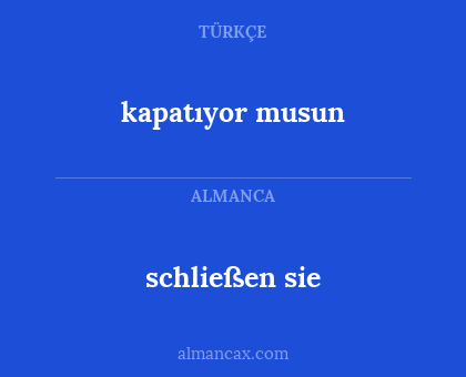 kapatıyor musun - schließen sie