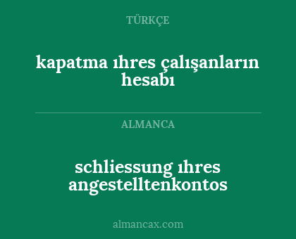 kapatma ıhres çalışanların hesabı - schliessung ıhres angestelltenkontos
