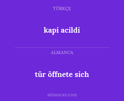 kapi acildi - tür öffnete sich