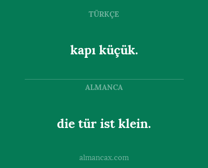 kapı küçük. - die tür ist klein.