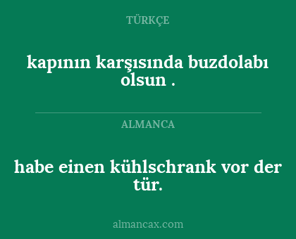 kapının karşısında buzdolabı olsun . - habe einen kühlschrank vor der tür.