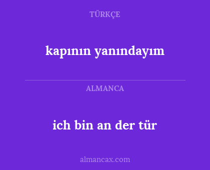 ich bin an der tür - kapının yanındayım