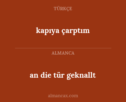 kapıya çarptım - an die tür geknallt