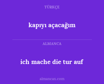 kapıyı açacağım - ich mache die tur auf