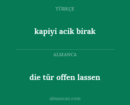 die tür offen lassen - kapiyi acik birak