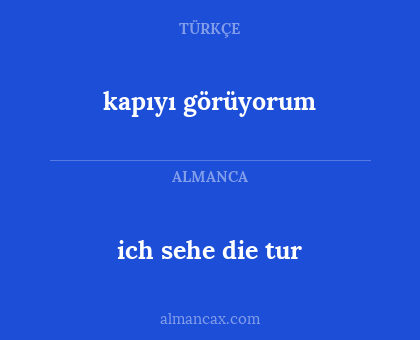 ich sehe die tur - kapıyı görüyorum